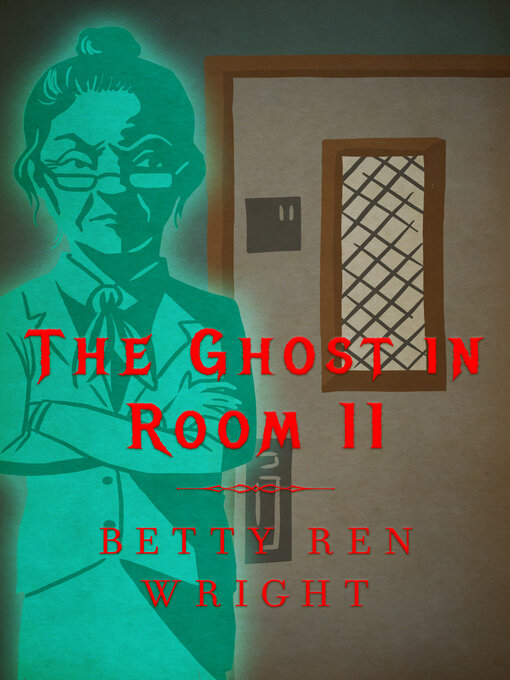 Title details for The Ghost in Room 11 by Betty Ren Wright - Available